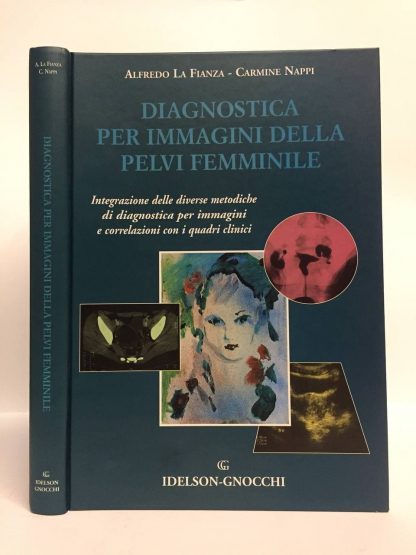 Diagnostica per immagini della pelvi femminile. Integrazione delle diverse metodiche di diagnostica per immagini e correlazioni con i quadri clinici. La Fianza Alfredo, Nappo Carmine. Idelson-Gnocchi, 2002.