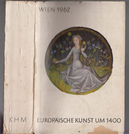 WIEN 1962. EUROPÄISCHE KUNST UM 1400. Kunsthistorischen Museum Wien 7. Mai 1962 bis 31. Juli 1962.. OBERHAMMER V.. Wien, 1962.