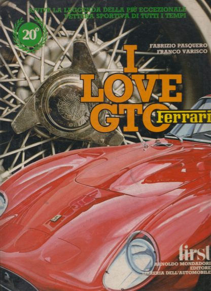 Ferrari: i love GTO. Pasquero, Fabrizio ; Varisco, Franco. Libreria dell'Automobile, 1982.