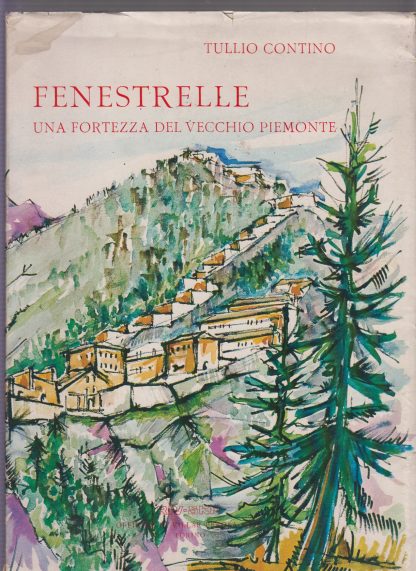 Fenestrelle una fortezza del Vecchio Piemonte. Contino Tullio. Riv-Skf Officine;, 1971.