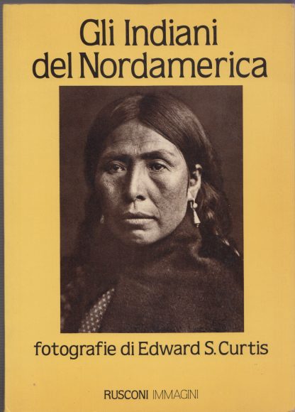 Gli indiani del Nordamerica. Curtis, Edward Sheriff; Epes Brown, Joseph ; Grandi, F.. Rusconi, 1981.