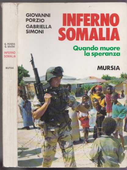 Inferno Somalia. Quando muore la speranza. Porzio, Giovanni ; Simoni, Gabriella. Mursia, 1993.