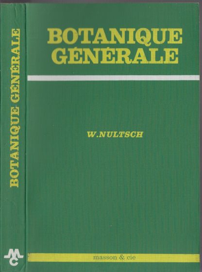 MANUEL DE BOTANIQUE GENERALE A L'USAGE DES ETUDIANTS DES FACULTES DES SCIENCES DES FACULTES DE MEDECINE ET DE PHARMACIE DES ELEVES DES GRANDES ECOLES ET DES AGRONOMES.. NULTSCH WILHELM. Masson, 1969.