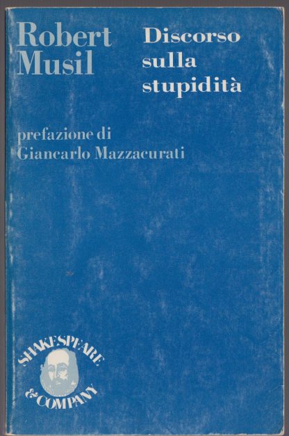 DISCORSO SULLA STUPIDITA’ 1980. ROBERT MUSIL. Shakespeare & Company, 1980.