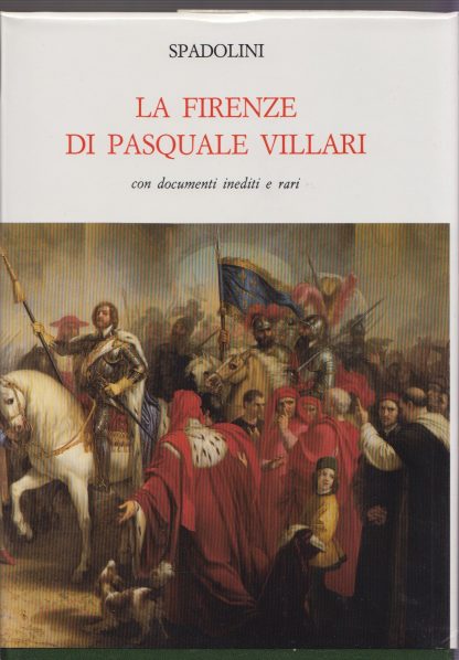 La Firenze di Pasquale Villari Con documenti inediti e rari (stampa 1989). Spadolini Giuseppe ; 390 illustrazioni in b.n. a fine vol.. Le Monnier, 1990.