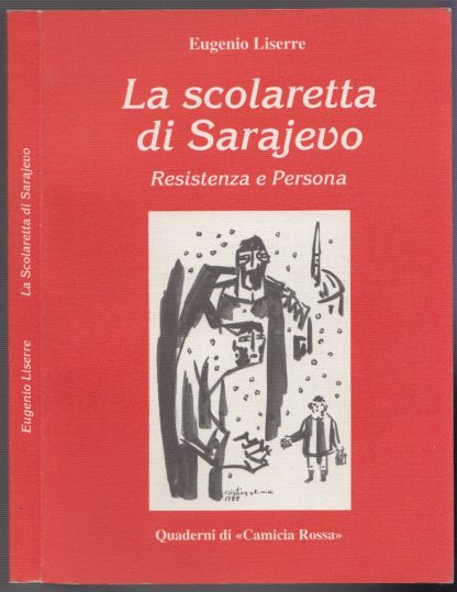 La scolaretta di Sarajevo, resistenza e persona. (Episodi e vicende occorse agli appartenenti alle divisioni Venezia e Taurinense in Montenegro nell'ulima guerra).. LISERRE Eugenio.. Quaderni Di Camicia Rossa, 1995.