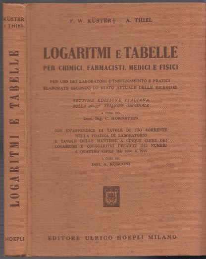 Logaritmi e tabelle per chimici farmacisti, medici e fisici. Sesta edizione italiana.. KUSTER F.W. - THIEL A. -. Hoepli, 1957.