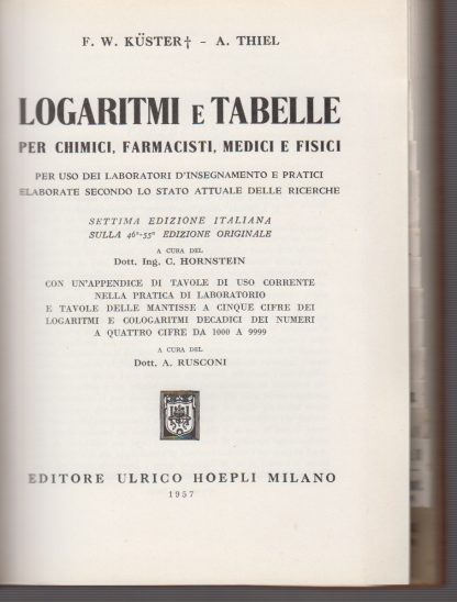 Logaritmi e tabelle per chimici farmacisti, medici e fisici. Sesta edizione italiana.. KUSTER F.W. - THIEL A. -. Hoepli, 1957. - immagine 2