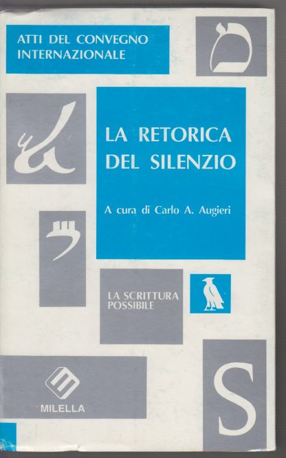 La retorica del silenzio. Atti del Convegno internazionale. Augieri, Carlo Alberto. Milella, 1994.