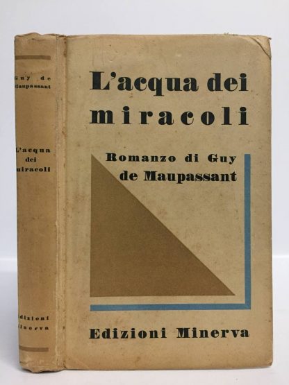 L'acqua dei miracoli (mont-oriol). Trad. di C. Meneghelli. Maupassant Guy. Edizioni Minerva, 1934.