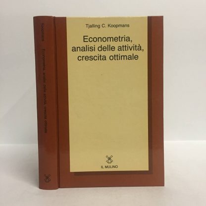 Econometria, analisi delle attività, crescita ottimale. Tjalling C. Koopmans. Mulino, 1987.