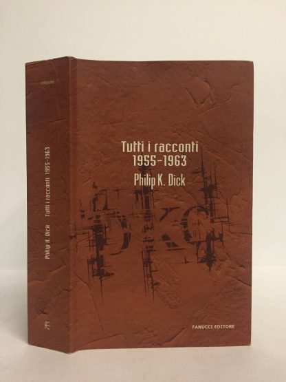 Tutti i racconti (1955-1963) (Vol. 3). Philip K. Dick. Fanucci, 2009.