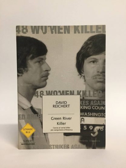 Green River killer. Caccia al serial killer più sanguinario d'America. David Reichert. Mondadori, 2005.