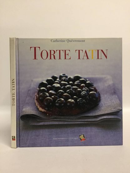 Torte tatin. Quévremont Catherine. Bibliotheca Culinaria, 2004.