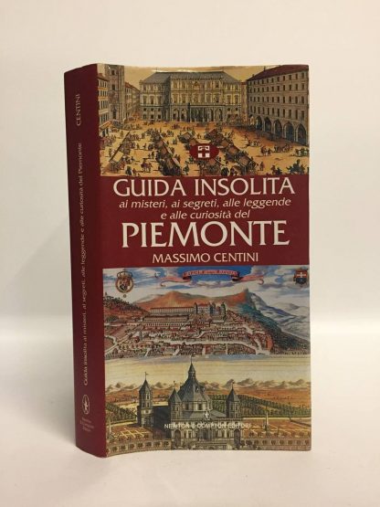 Guida insolita ai misteri, ai segreti, alle leggende e alle curiosità del Piemonte. Centini Massimo. Newton Compton, 2005.