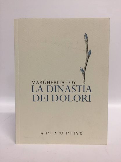 La dinastia dei dolori. Margherita Loy. Atlantide, 2020.