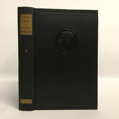 Opera omnia di Benito Mussolini V. Dalla direzione dell'Avanti! alla vigilia della fondazione di Utopia (1 dicembre 1912 - 21 novembre 1913). Mussolini Benito. La Fenice, 1956.