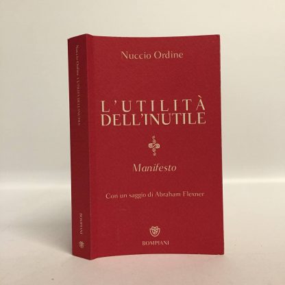 L'utilità dell'inutile. Manifesto. Ordine Nuccio. Bompiani, 2013.