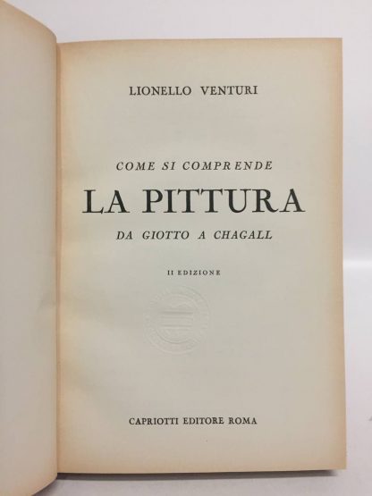 Come si comprende la pittura, da Giotto a Chagall. II Edizione. Venturi Lionello. Capriotti, 1950. - immagine 2