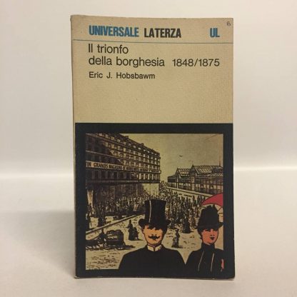 Il trionfo della borghesia 1848/1875. Hobsbawm Eric. Laterza, 1979.