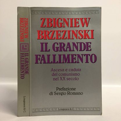 Il grande fallimento. Ascesa e caduta del comunismo nel XX secolo. Brezinski Zbigniew. Longanesi, 1989.