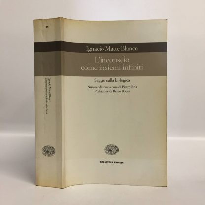 L'inconscio come insiemi infiniti. Saggio sulla bi-logica. Matte Blanco Ignacio. Einaudi, 2000.