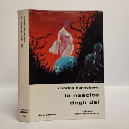 La nascita degli dei. Henneberg Charles. Libra editrice, 1978.