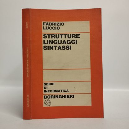 Strutture linguaggi sintassi. Luccio Fabrizio. Boringhieri, 1975.