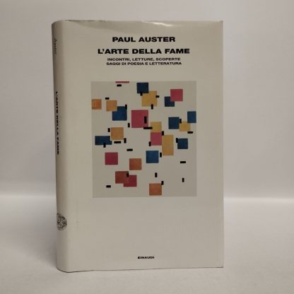 L'arte della fame. Incontri, letture, scoperte, saggi di poesia e letteratura. Auster Paul. Einaudi, 2002.