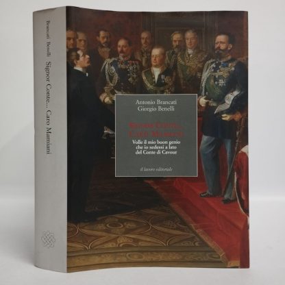 Signor Conte… Caro Mamiani. Volle il mio buon genio che io sedessi a lato del Conte di Cavour.. Benelli Giorgio, Brancati Antonio. Il Lavoro Editoriale, 2007.