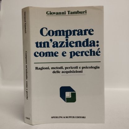 Comprare un'azienda. Come e perché. Tamburi Giovanni. Sperling & Kupfer, 1990.