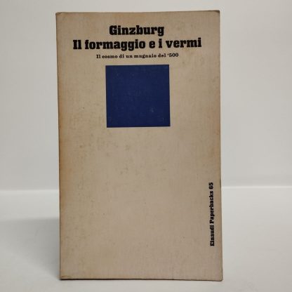 Il formaggio e i vermi. Il cosmo di un mugnaio del '500. Ginzburg Carlo. Einaudi, 1977.