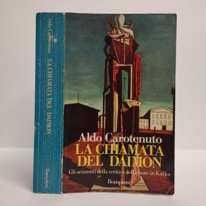 La chiamata del daimon: Gli orizzonti della verita e dell'amore in Kafka. Carotenuto Aldo. Bompiani, 1989.