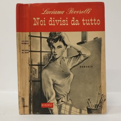 Noi divisi da tutto. Peverelli Luciana. Rizzoli, 1953.