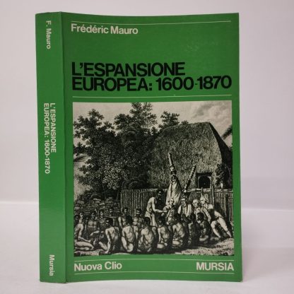 L' espansione europea: 1600 - 1870. Mauro Frederic. Mursia, 1977.