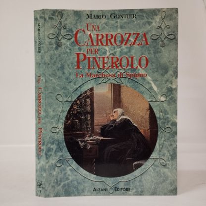 Una Carrozza per Pinerolo. La Marchesa di Spigno. Gontier Mario. Alzani, 1995.