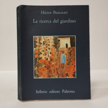 La ricerca del giardino. Bianciotti Héctor. Sellerio, 1980.