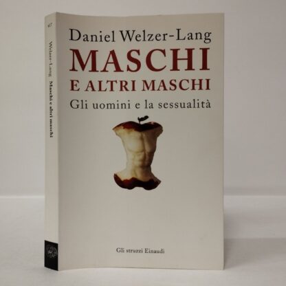 Maschi e altri maschi. Gli uomini e la sessualità. Daniel Welzer-Lang. Einaudi, 2006.