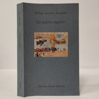 Lo spazio angusto. William Somerset Maugham. Sellerio, 1994.