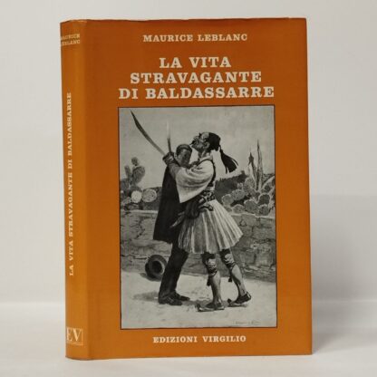 La Vita Stravagante Di Baldassarre. Leblanc Maurice. Virgilio, 1974.