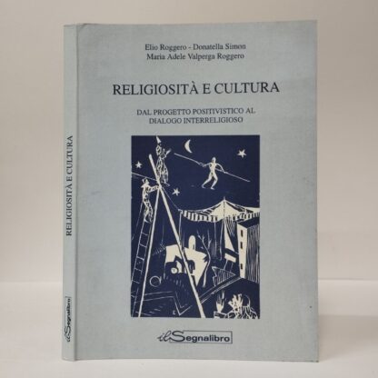 Religiosità e cultura. Dal progetto positivistico al dialogo interreligioso. Elio Roggero, Donatella Simon, Maria A. Valperga Roggero. Il Segnalibro, 1998.