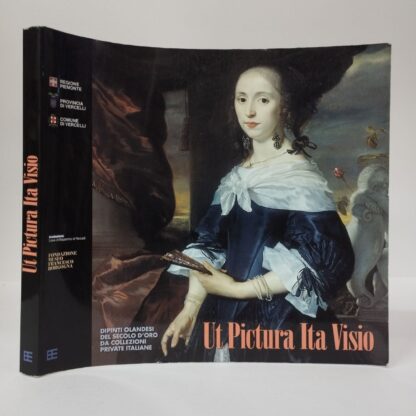 Ut pictura ita visio. Dipinti olandesi del secolo d'oro da collezioni. GIANNI CARLO SCIOLLA (a cura di). Edileditrice, 1999.