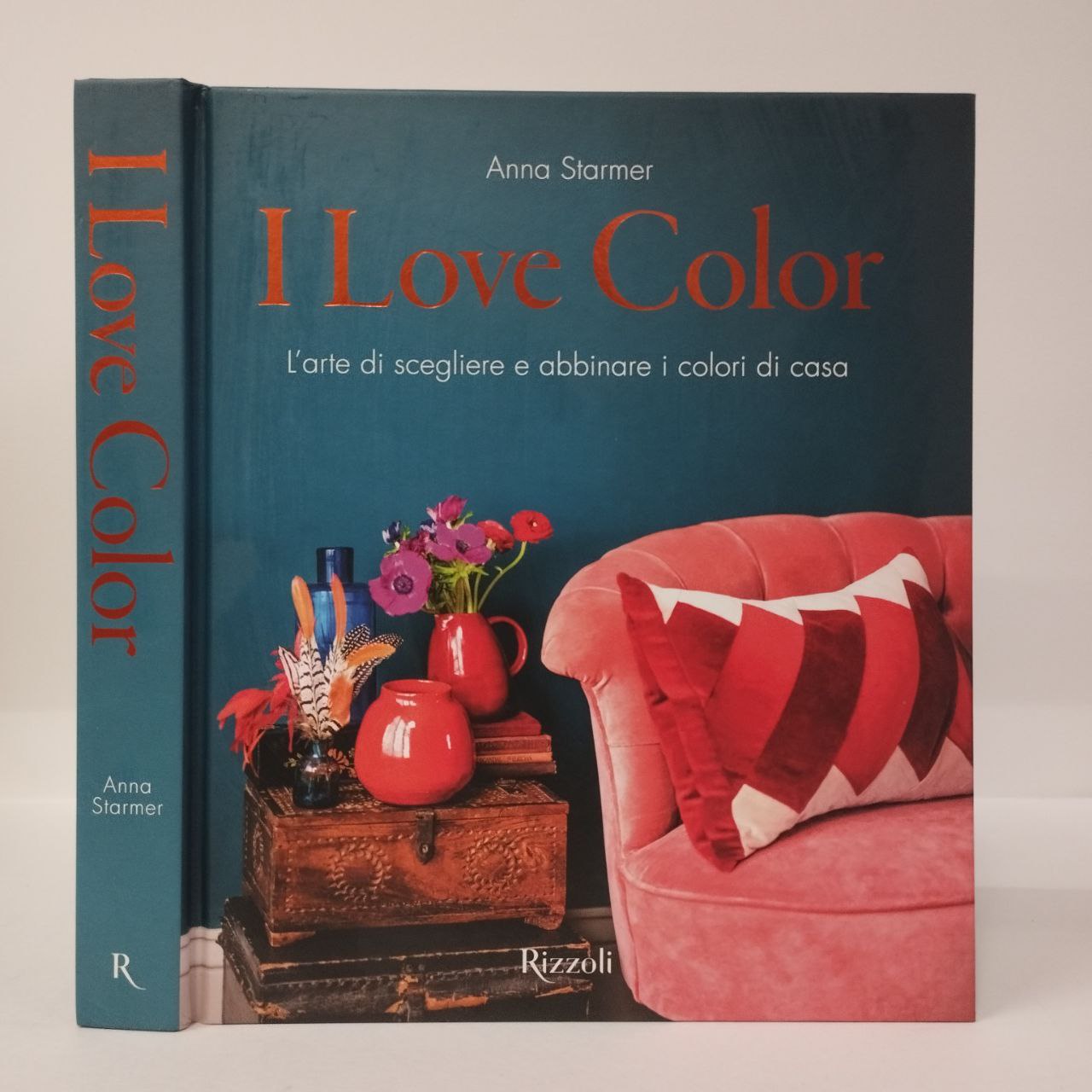 I love color. L'arte di scegliere e abbinare i colori di casa. Anna  Starmer. Rizzoli, 2019. - Equilibri Libreria Torino