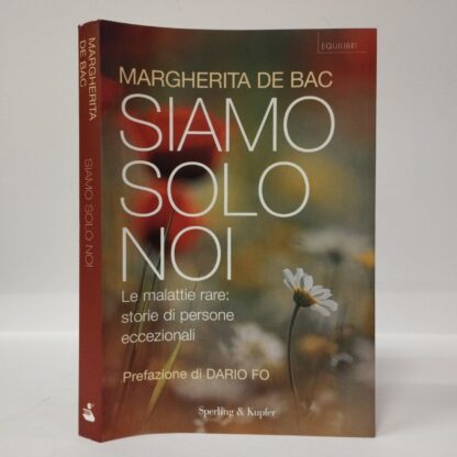 Siamo solo noi. Affrontare le malattie rare: storie di persone eccezionali. Margherita De Bac. Sperling & Kupfer, 2008.