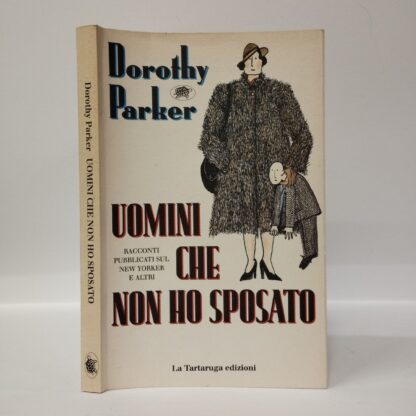 Uomini che non ho sposato. Racconti pubblicati sul New Yorker e altri. Dorothy Parker. La Tartaruga, 1995.