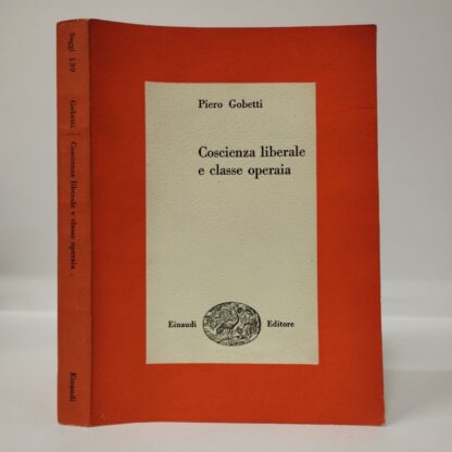 Coscienza liberale e classe operaia. Piero Gobetti. Einaudi, 1951.