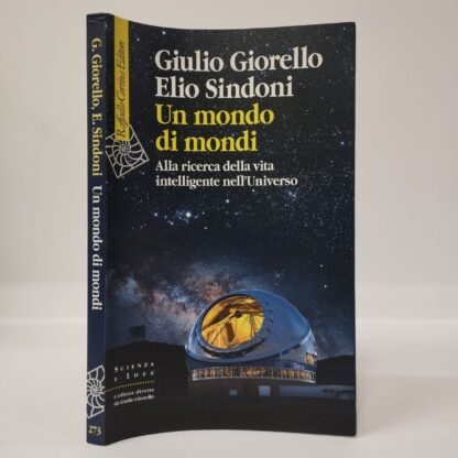 Un mondo di mondi. Alla ricerca della vita intelligente nell’universo. Giulio Giorello, Elio Sindoni. Cortina, 2016.