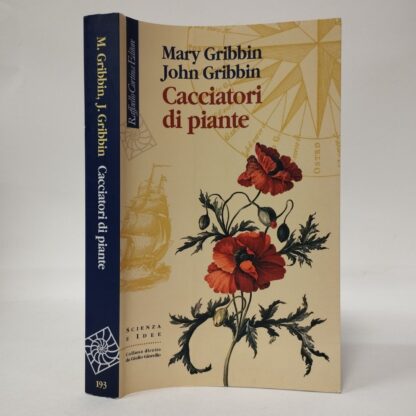 Cacciatori di piante. Mary Gribbin, John Gribbin. Cortina, 2009.