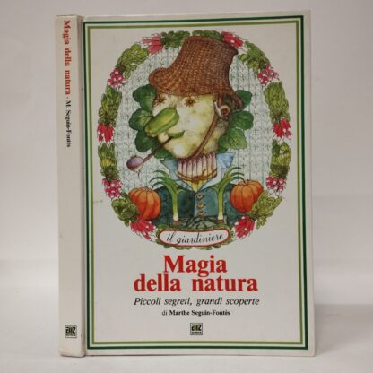 Magia della natura. Piccoli segreti, grandi scoperte. Marthe Seguin-Fontes. AMZ, 1987.