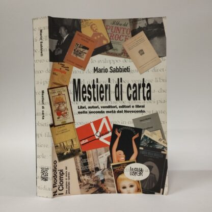 Mestieri di carta. Libri, autori, venditori, editori e librai nella seconda metà del novecento. Mario Sabbieti. La casa Usher, 2007.